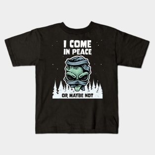 Alien Galaxy Science Space Lover I Come In Peace Or Maybe Not Kids T-Shirt